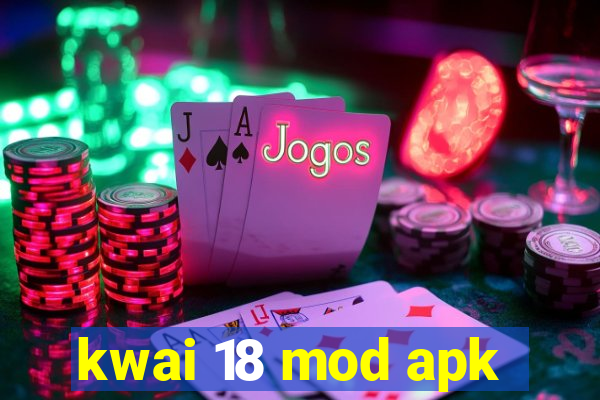 kwai 18 mod apk